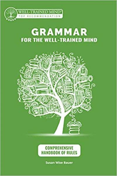 GRAMMAR FOR THE WELL-TRAINED MIND: COMPREHENSIVE HANDBOOK OF RULES