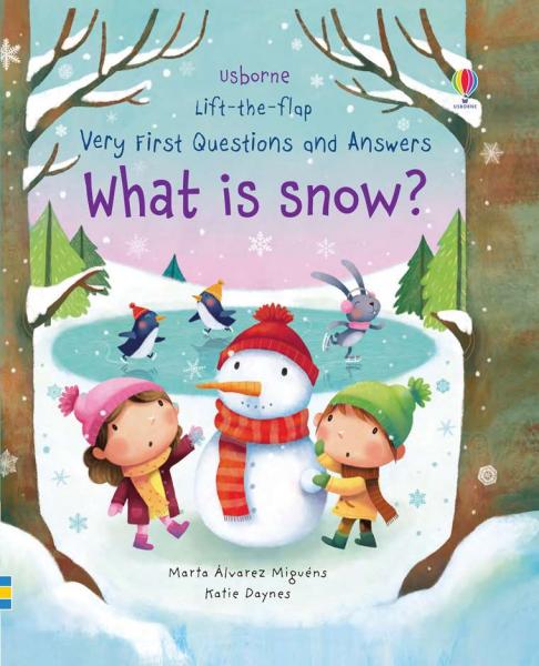 LIFT-THE-FLAP VERY FIRST QUESTIONS AND ANSWERS WHAT IS SNOW?