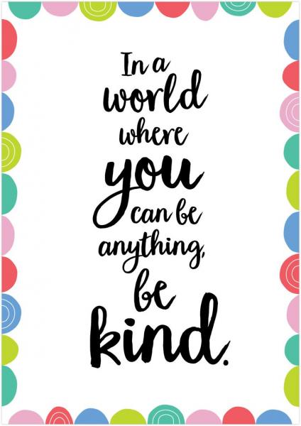 POSTER: IN A WORLD WHERE YOU CAN BE ANYTHING, BE KIND.