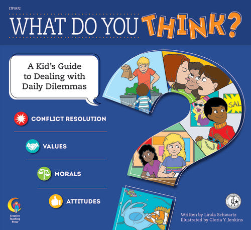 WHAT DO YOU THINK? A KID'S GUIDE TO DEALING WITH DAILY DILEMMAS