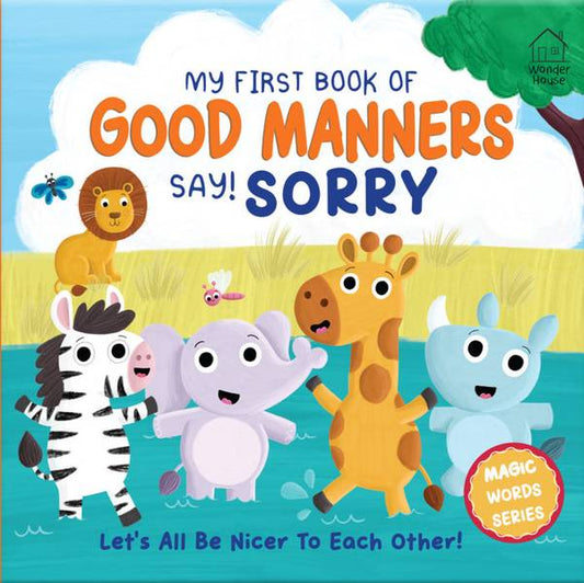 MY FIRST BOOK OF GOOD MANNERS SAY SORRY!