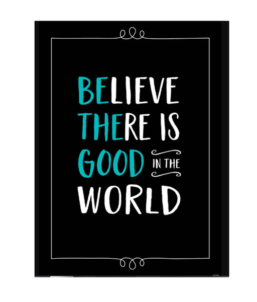 POSTER: BELIEVE THERE IS GOOD IN THE WORLD