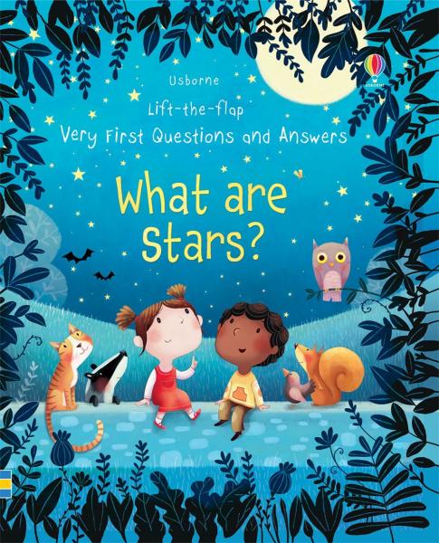 LIFT-THE-FLAP VERY FIRST QUESTIONS AND ANSWERS WHAT ARE STARS?