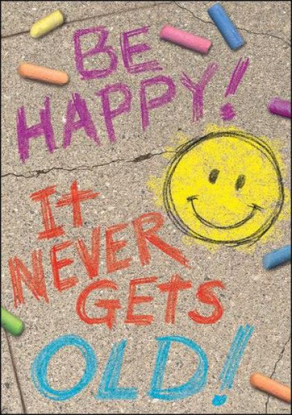 POSTER: BE HAPPY IT NEVER GETS OLD
