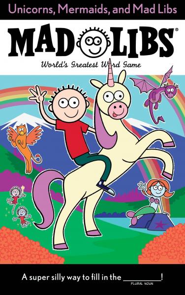 MAD LIBS: UNICORNS, MERMAIDS AND MAD LIBS