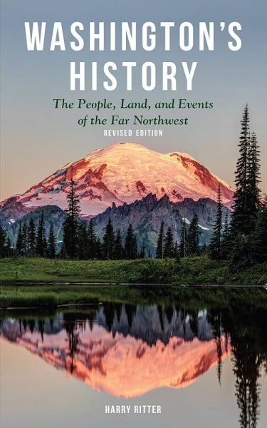 WASHINGTON'S HISTORY THE PEOPLE, LAND AND EVENTS OF THE FAR NORTHWEST