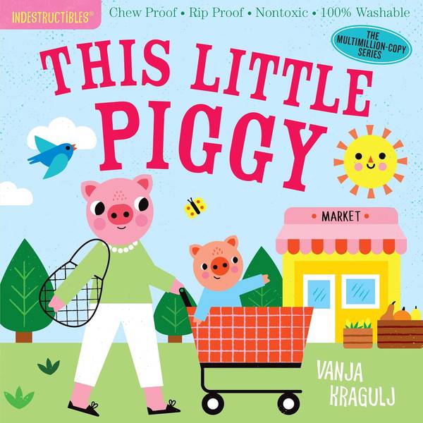 INDESTRUCTIBLES: THIS LITTLE PIGGY