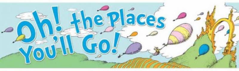 BANNER: DR. SEUSS OH! THE PLACES YOU'LL GO!