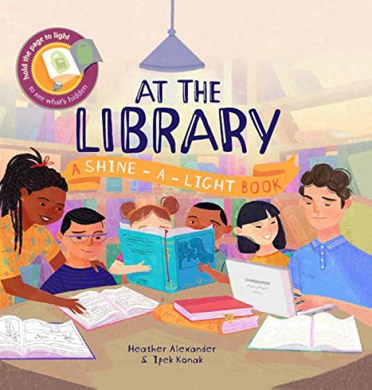 AT THE LIBRARY: A SHINE-A-LIGHT BOOK