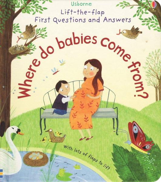 LIFE-THE-FLAP FIRST QUESTIONS AND ANSWERS WHERE DO BABIES COME FROM?