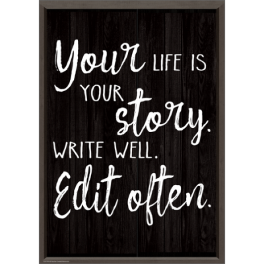 POSTER: YOUR LIFE IS YOUR STORY. WRITE WELL. EDIT OFTEN