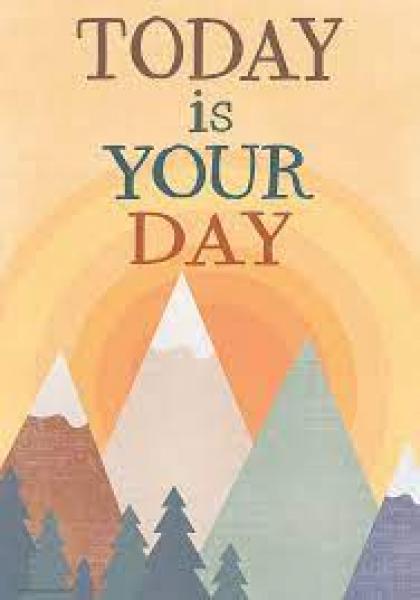POSTER: TODAY IS YOUR DAY