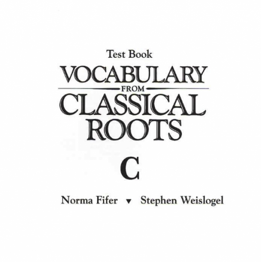 VOCABULARY FROM CLASSICAL ROOTS BOOK C TESTS