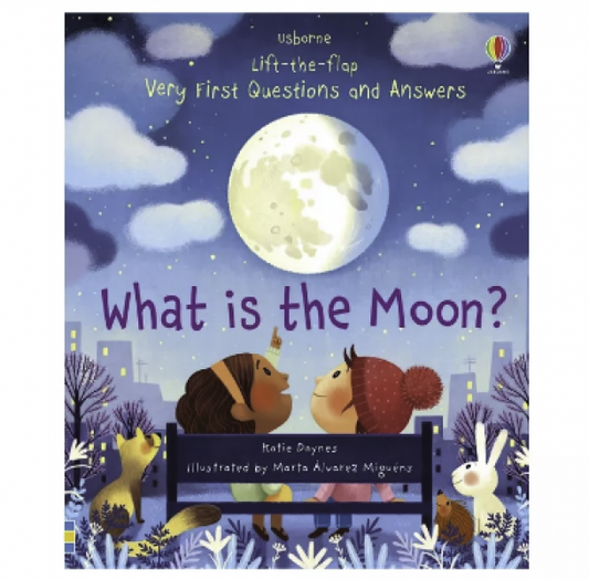 LIFT-THE-FLAP VERY FIRST QUESTIONS AND ANSWERS WHAT IS THE MOON?
