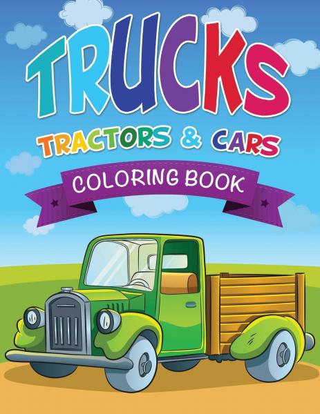 TRUCKS, TRACTORS, AND CARS COLORING BOOK