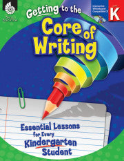 GETTING TO THE CORE OF WRITING GRADE K